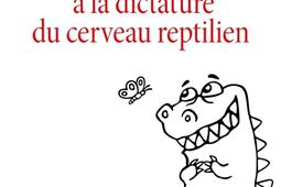 Comment échapper à la dictature du cerveau reptilien.jpg