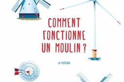 Comment fonctionne un moulin_La Pasteque_9782897771577.jpg