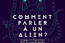 Comment parler à un alien ? : langage et linguistique dans la science-fiction.jpg