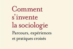 Comment sinvente la sociologie  parcours exper_Flammarion_9782080425386.jpg