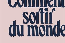Comment sortir du monde.jpg