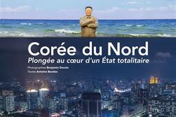 Corée du Nord : plongée au coeur d'un Etat totalitaire.jpg