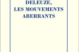 Deleuze, les mouvements aberrants.jpg