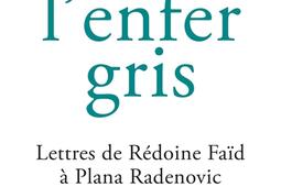 Depuis l'enfer gris : lettres de Rédoine Faïd à Plana Radenovic.jpg