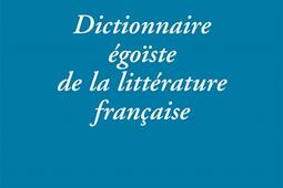 Dictionnaire égoïste de la littérature française.jpg