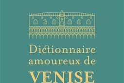 Dictionnaire amoureux de Venise_Plon_9782259320504.jpg