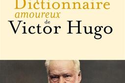 Dictionnaire amoureux de Victor Hugo.jpg
