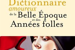 Dictionnaire amoureux de la Belle Epoque et des Années folles.jpg