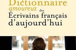 Dictionnaire amoureux des écrivains français d'aujourd'hui.jpg