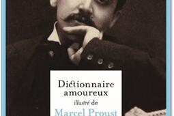 Dictionnaire amoureux illustré de Marcel Proust.jpg