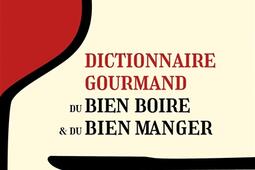Dictionnaire gourmand du bien boire  du bien mang_Rocher_9782268111070.jpg