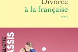 Divorce a la francaise_Grasset_9782246836445.jpg