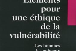 Eléments pour une éthique de la vulnérabilité : les hommes, les animaux, la nature.jpg