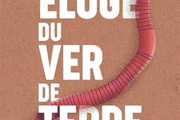 Eloge du ver de terre Vol 2_Le Jardin vivant_9782957376636.jpg