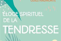 Eloge spirituel de la tendresse_Artege_9791033614029.jpg