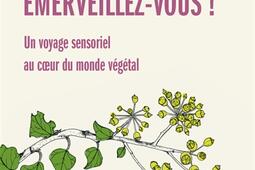 Emerveillez-vous ! : un voyage sensoriel au coeur du monde végétal.jpg