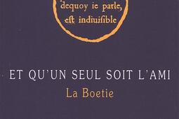 Et qu'un seul soit l'ami : La Boétie.jpg