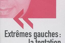 Extrêmes gauches : la tentation de la réforme.jpg