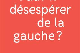 Faut-il désespérer de la gauche ?.jpg