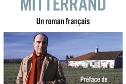 François Mitterrand : un roman français : des allées du pouvoir aux chemins de traverse.jpg