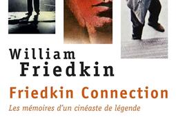 Friedkin connection : les mémoires d'un cinéaste de légende.jpg