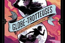 Globetrotteuses  le tour du monde de Nellie Bly _Dargaud_9782205088731.jpg