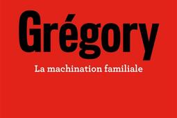 Grégory : la machination familiale : le récit complet.jpg