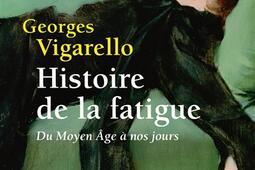 Histoire de la fatigue  du Moyen Age a nos jours_Points_9782757896891.jpg