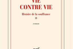 Histoire de la souffrance Vol 2 Vie contre vie_Gallimard_9782073021595.jpg