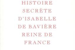 Histoire secrète d'Isabelle de Bavière, reine de France.jpg