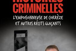 Histoires criminelles : l'empoisonneuse de Corrèze et autres récits glaçants.jpg
