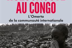 Holocauste au Congo : l'omerta de la communauté internationale : la France complice ?.jpg