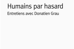 Humains par hasard : entretiens avec Donatien Grau.jpg