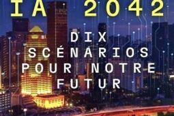 IA 2042 : dix scénarios pour notre futur : ce que l'intelligence artificielle va changer.jpg