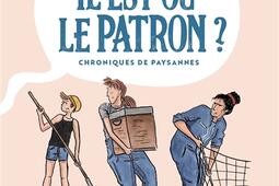 Il est où le patron ? : chroniques de paysannes.jpg