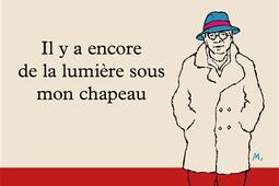 Il y a encore de la lumiere sous mon chapeau  pl_Buchet Chastel_9782283039120.jpg