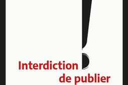 Interdiction de publier : la censure d'hier à aujourd'hui.jpg