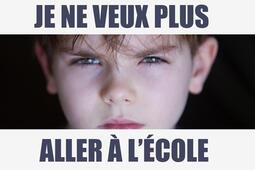 Je ne veux plus aller à l'école : entre refus, phobie et décrochage : comprendre pour mieux aider son enfant.jpg