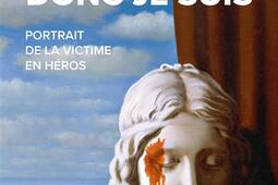 Je souffre donc je suis  portrait de la victime e_Grasset_9782246838005.jpg