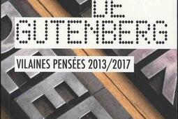 L'agonie de Gutenberg : vilaines pensées 2013-2017 : actualités, fables, paradoxes & confidences.jpg