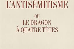 L'antisémitisme ou Le dragon à quatre têtes.jpg