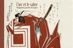 L'arc et le sabre : imaginaire guerrier du Japon.jpg