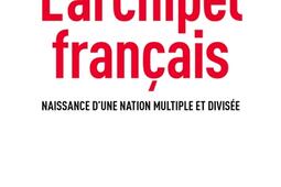 L'archipel français : naissance d'une nation multiple et divisée.jpg