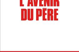 L'avenir du père : réinventer sa place ?. Entre l'éthique et la pratique.jpg