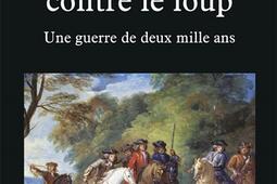 L'homme contre le loup : une guerre de deux mille ans.jpg