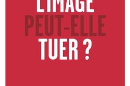 L'image peut-elle tuer ?.jpg