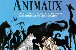 L'incroyable histoire des animaux : le grand récit des relations entre les animaux et les humains.jpg