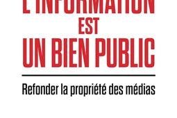 L'information est un bien public : refonder la propriété des médias.jpg