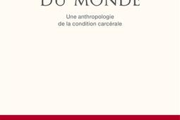 L'ombre du monde : une anthropologie de la condition carcérale.jpg