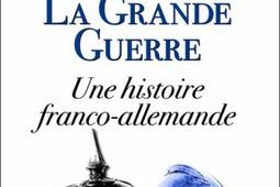 La Grande Guerre : une histoire franco-allemande.jpg